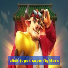 click jogos superfighters